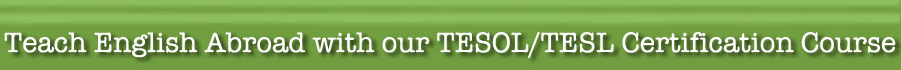 Teach English Abroad with our TESOL/TESL Certification Course